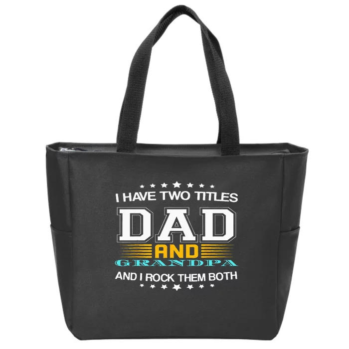 I have two titles Dad And grandpa father's day grandpa Zip Tote Bag