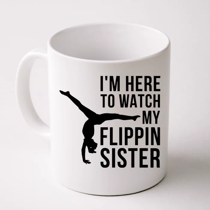 Im Here To Watch My Flippin Sister Gymnast Cheer Sister Front & Back Coffee Mug