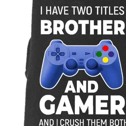 I Have Two Titles Brother And Gamer Boy Gamer Birthday Doggie 3-End Fleece Hoodie