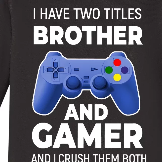 I Have Two Titles Brother And Gamer Boy Gamer Birthday Baby Long Sleeve Bodysuit