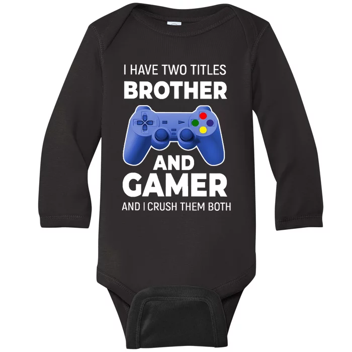 I Have Two Titles Brother And Gamer Boy Gamer Birthday Baby Long Sleeve Bodysuit