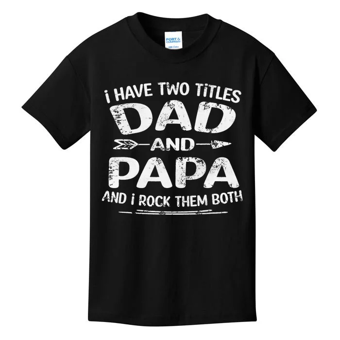 I Have Two Titles Dad And Papa Funny Father's Day Gift Kids T-Shirt