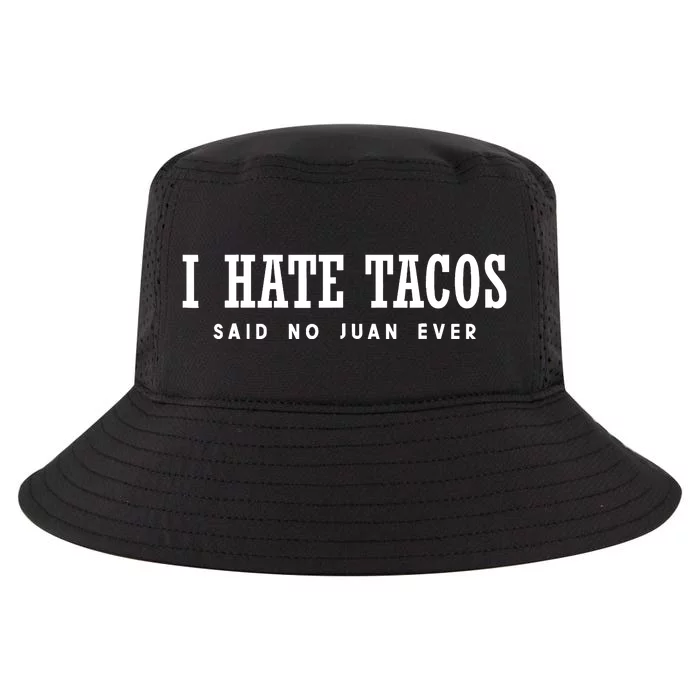 I Hate Tacos Said No Juan Ever Cool Comfort Performance Bucket Hat