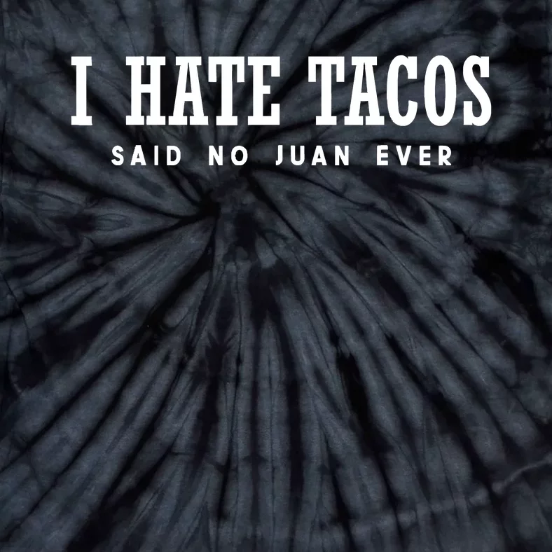 I Hate Tacos Said No Juan Ever Tie-Dye T-Shirt