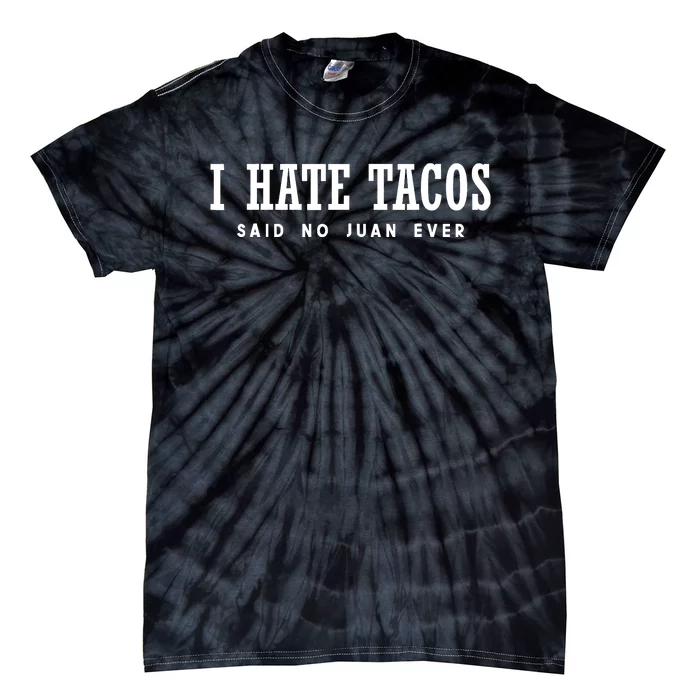 I Hate Tacos Said No Juan Ever Tie-Dye T-Shirt