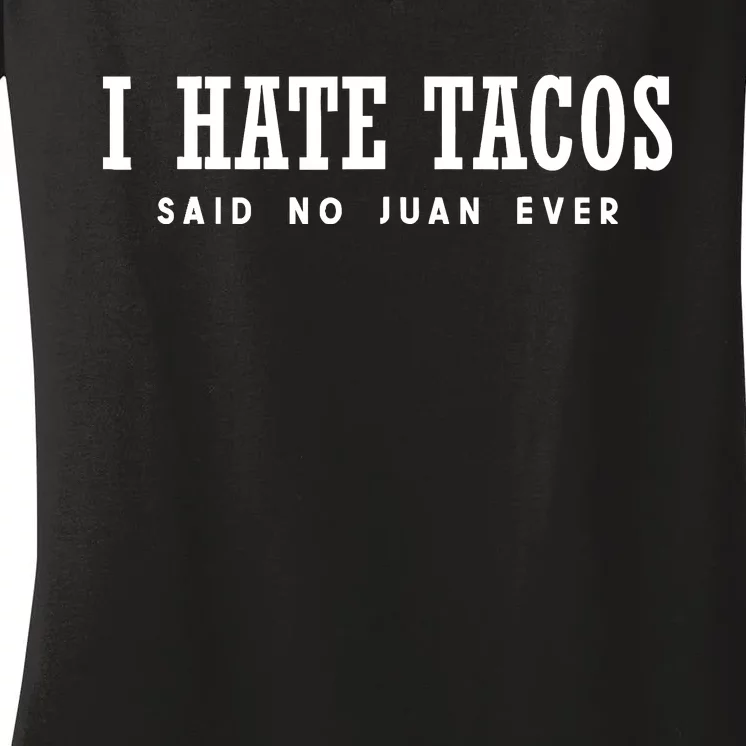 I Hate Tacos Said No Juan Ever Women's V-Neck T-Shirt