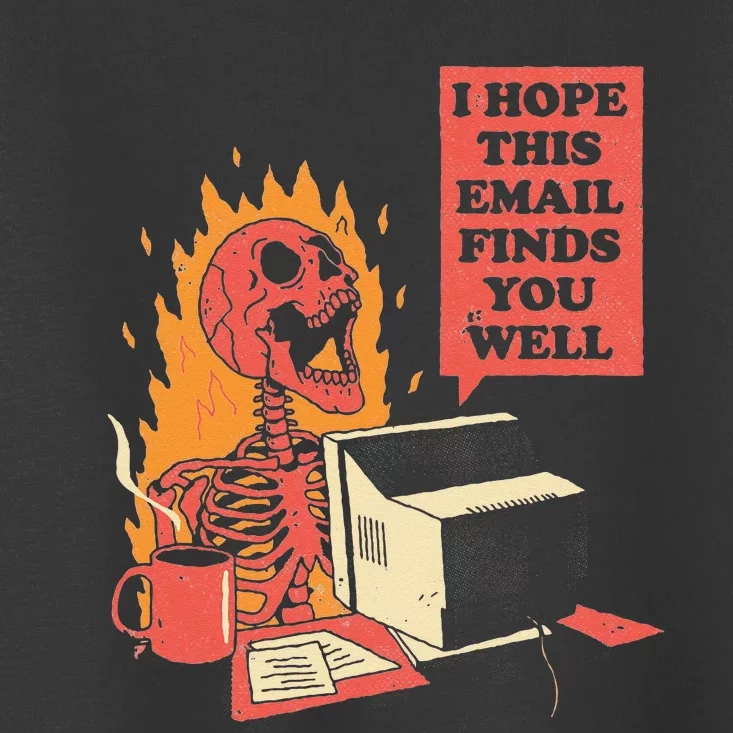 I Hope This Email Finds You Well Funny Skeleton Toddler T-Shirt