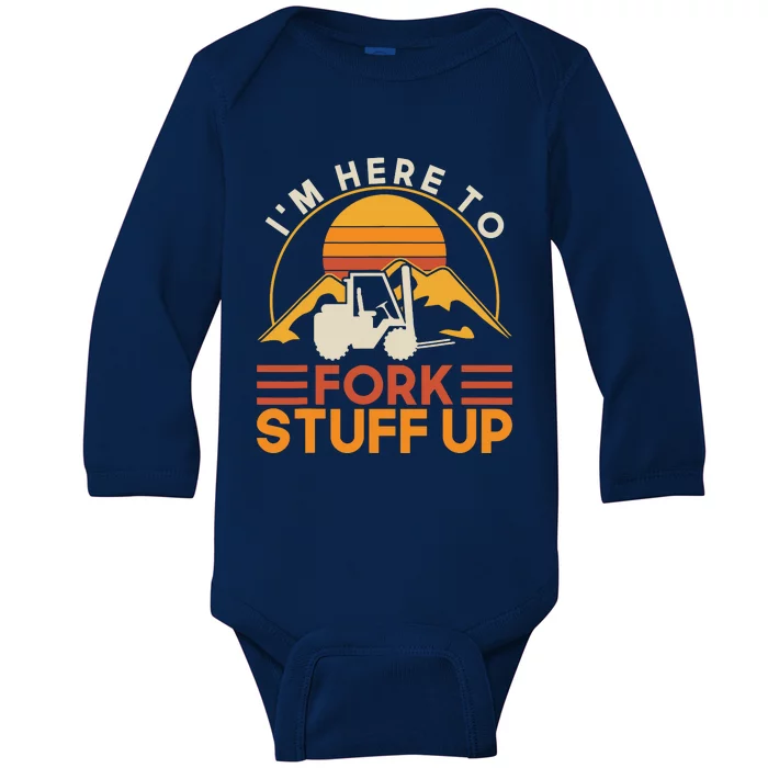 Im Here To Fork Stuff Up Forklift Driver Forklift Baby Long Sleeve Bodysuit