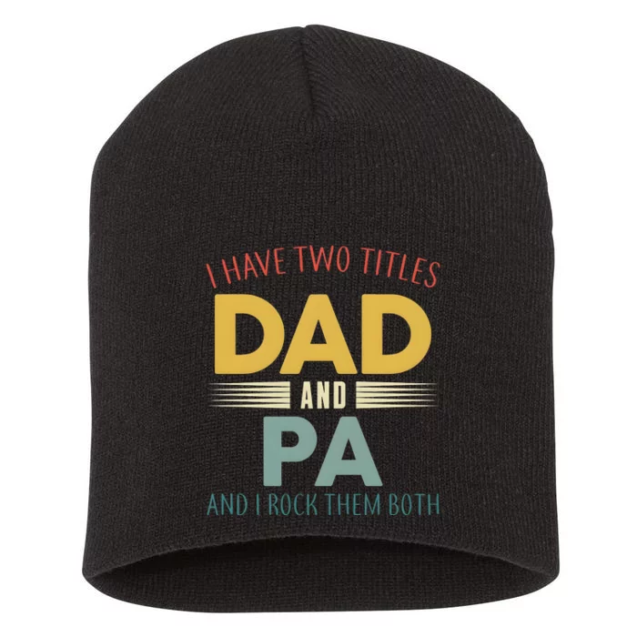 I Have Two Titles Dad And Pa FatherS Day Short Acrylic Beanie