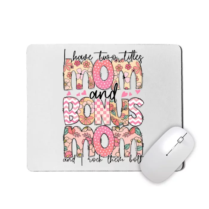 I Have Two Titles Mom And Bonus Mom And I Rock Them Both Mousepad