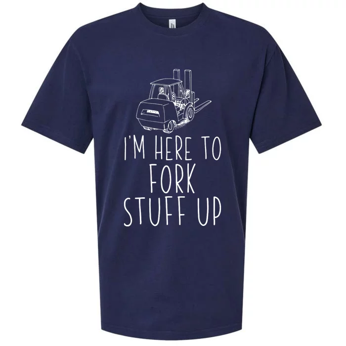 Im Here To Fork Stuff Up Certified Forklift Operator Sueded Cloud Jersey T-Shirt