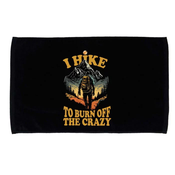 I Hike To Burn Off The Crazy Microfiber Hand Towel