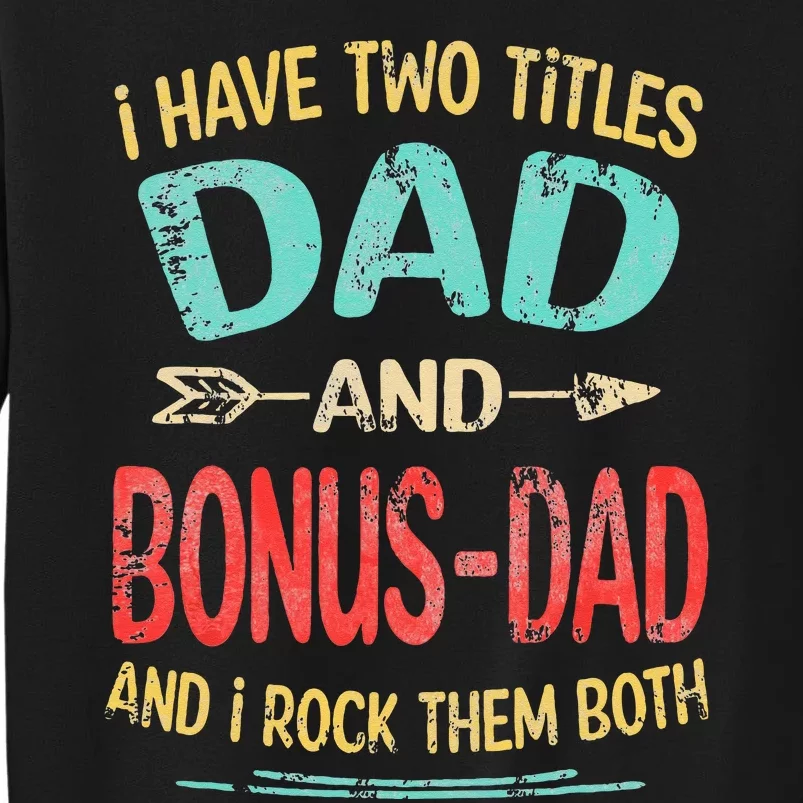 I Have Two Titles Dad And Bonus Dad Funny Father's Day Gift Tall Sweatshirt