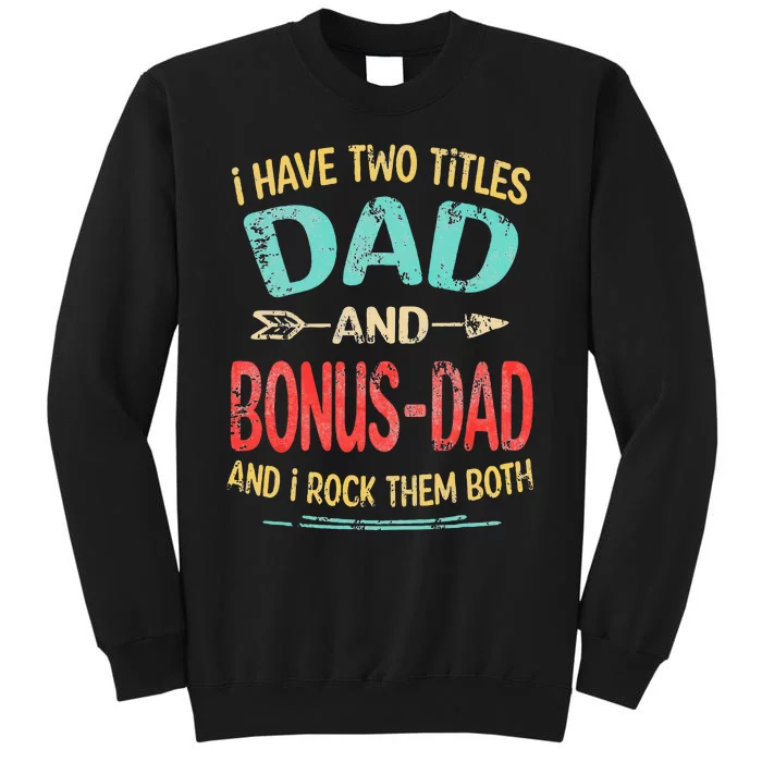 I Have Two Titles Dad And Bonus Dad Funny Father's Day Gift Tall Sweatshirt