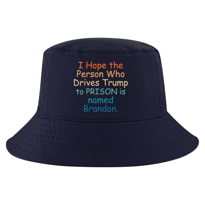 I Hope The Person Who Drives Trump To Prison Named Brandon Cool Comfort Performance Bucket Hat