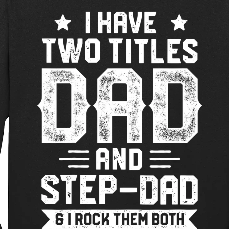 I Have Two Titles Dad And Step Dad Fathers Day Daddy Funny Long Sleeve Shirt