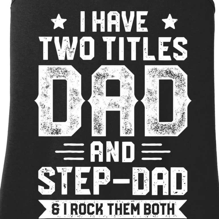 I Have Two Titles Dad And Step Dad Fathers Day Daddy Funny Ladies Essential Tank