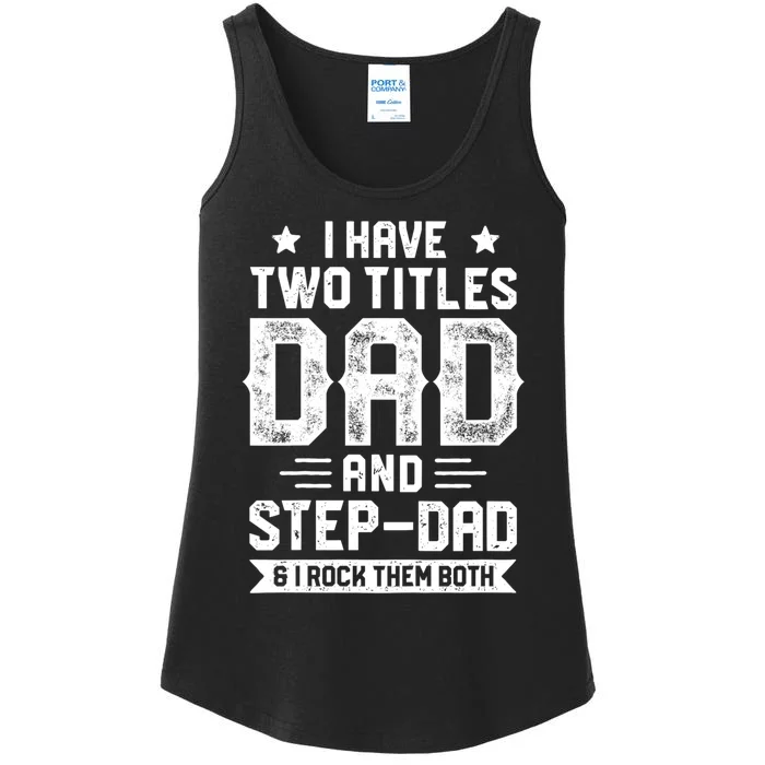 I Have Two Titles Dad And Step Dad Fathers Day Daddy Funny Ladies Essential Tank