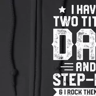 I Have Two Titles Dad And Step Dad Fathers Day Daddy Funny Full Zip Hoodie