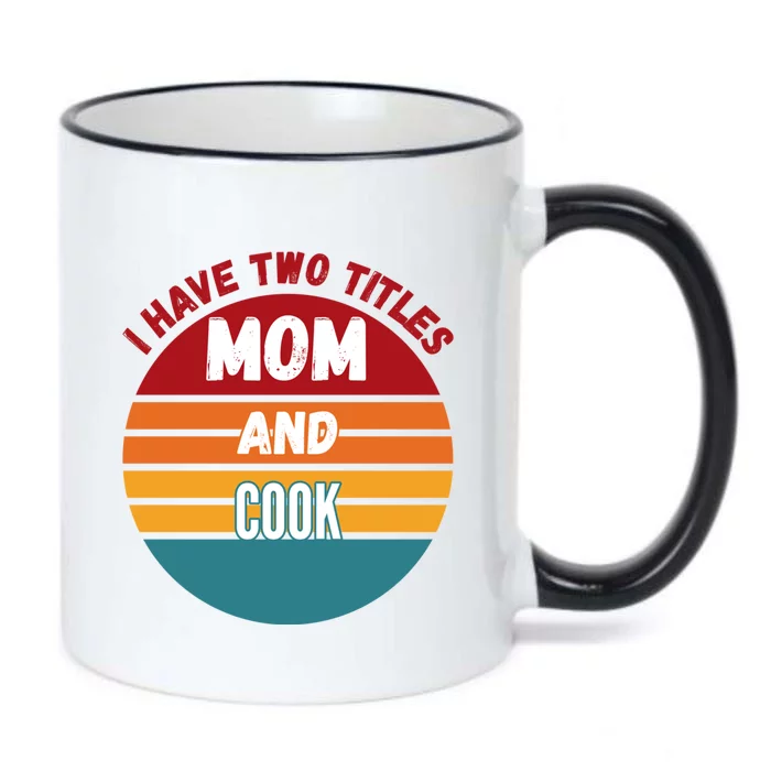 I Have Two Titles Mom And Cook Meaningful Gift Black Color Changing Mug