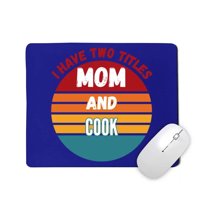 I Have Two Titles Mom And Cook Meaningful Gift Mousepad