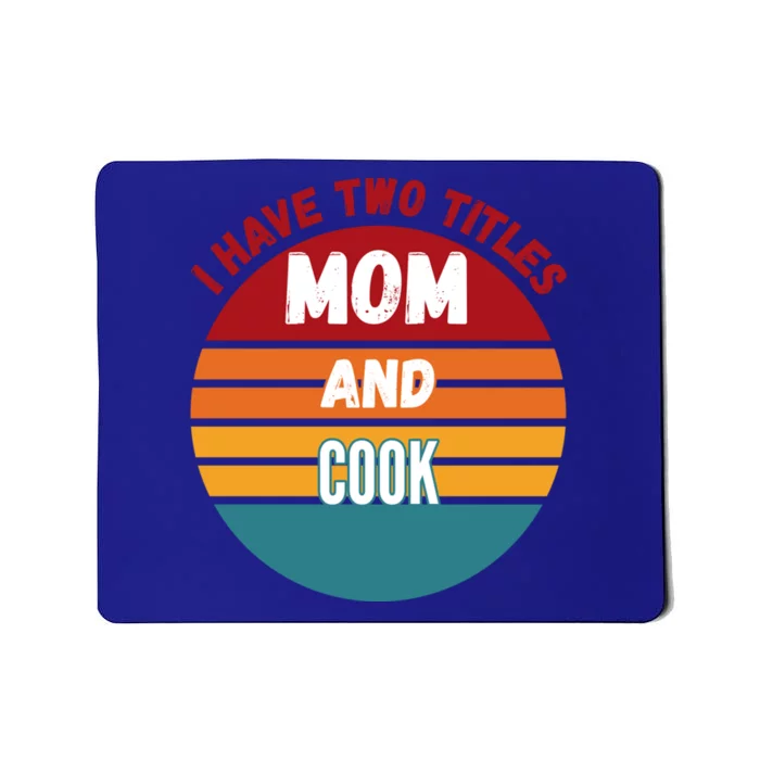 I Have Two Titles Mom And Cook Meaningful Gift Mousepad