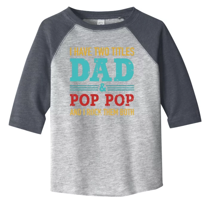 I have two titles dad and pop pop and rock both for grandpa Toddler Fine Jersey T-Shirt