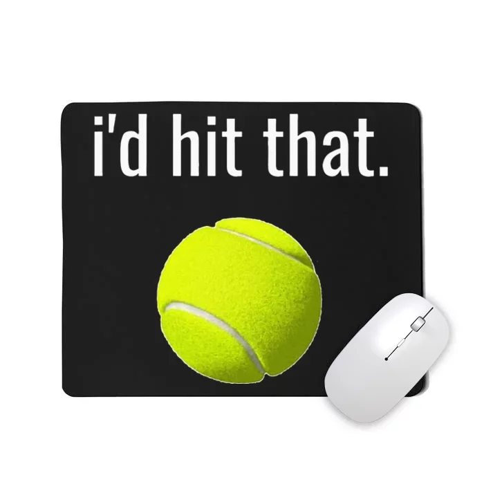 Id Hit That Tennis Funny Tennis Gift Mousepad