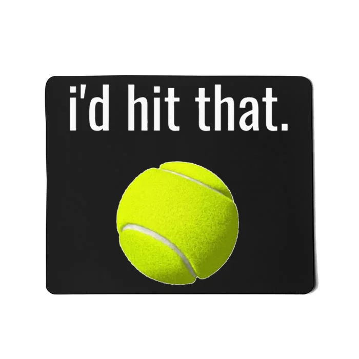 Id Hit That Tennis Funny Tennis Gift Mousepad