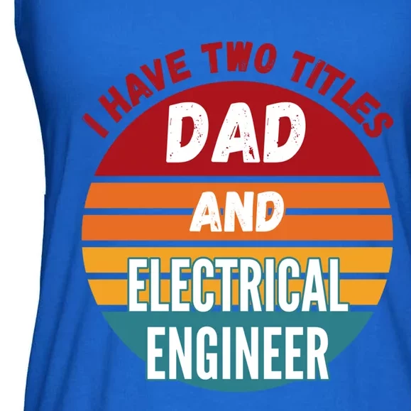 I Have Two Titles Dad And Electrical Engineer Gift Ladies Essential Flowy Tank