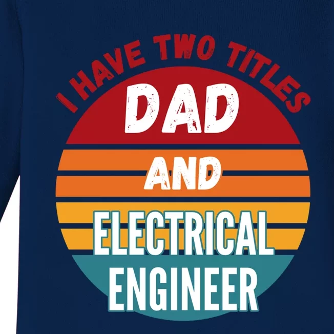 I Have Two Titles Dad And Electrical Engineer Gift Baby Long Sleeve Bodysuit