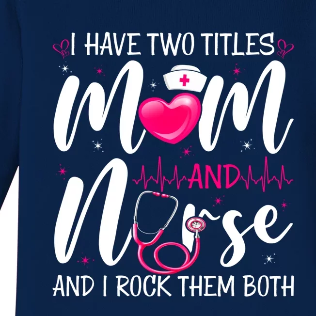 I Have Two Titles Mom And Nurse Happy Mother's Day Cute Gift Baby Long Sleeve Bodysuit