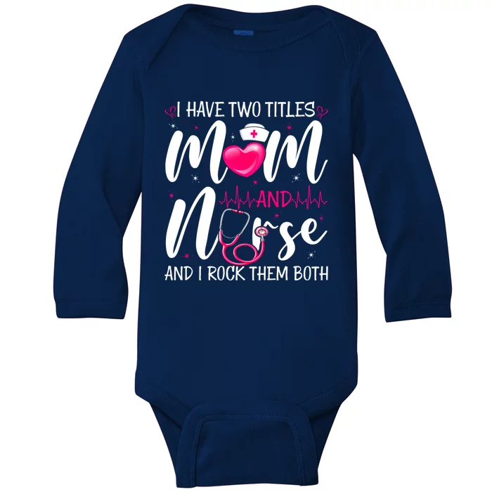 I Have Two Titles Mom And Nurse Happy Mother's Day Cute Gift Baby Long Sleeve Bodysuit