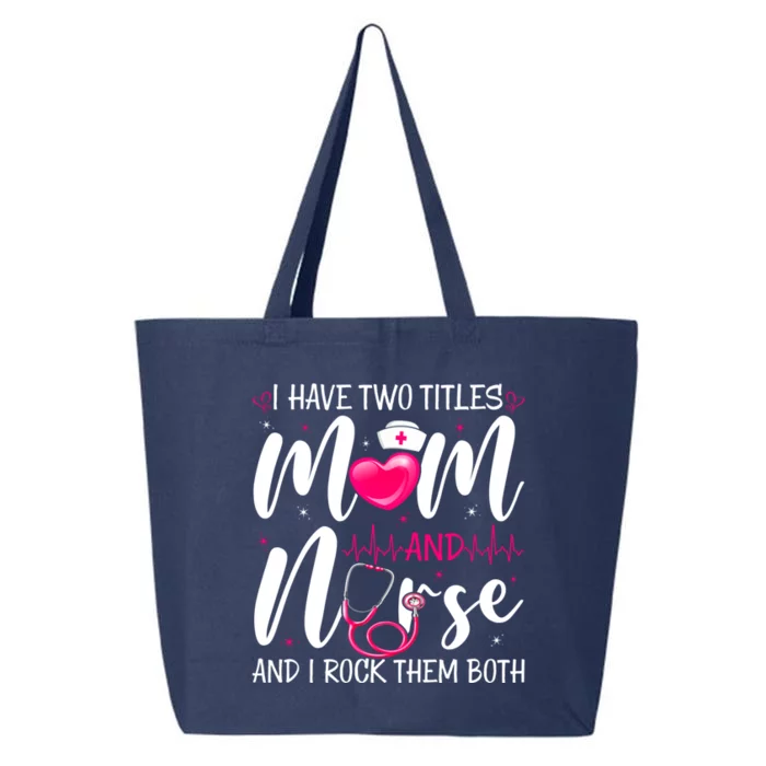 I Have Two Titles Mom And Nurse Happy Mother's Day Cute Gift 25L Jumbo Tote