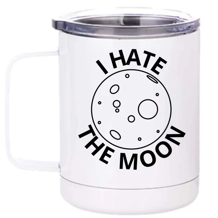 I Hate The Moon Front & Back 12oz Stainless Steel Tumbler Cup