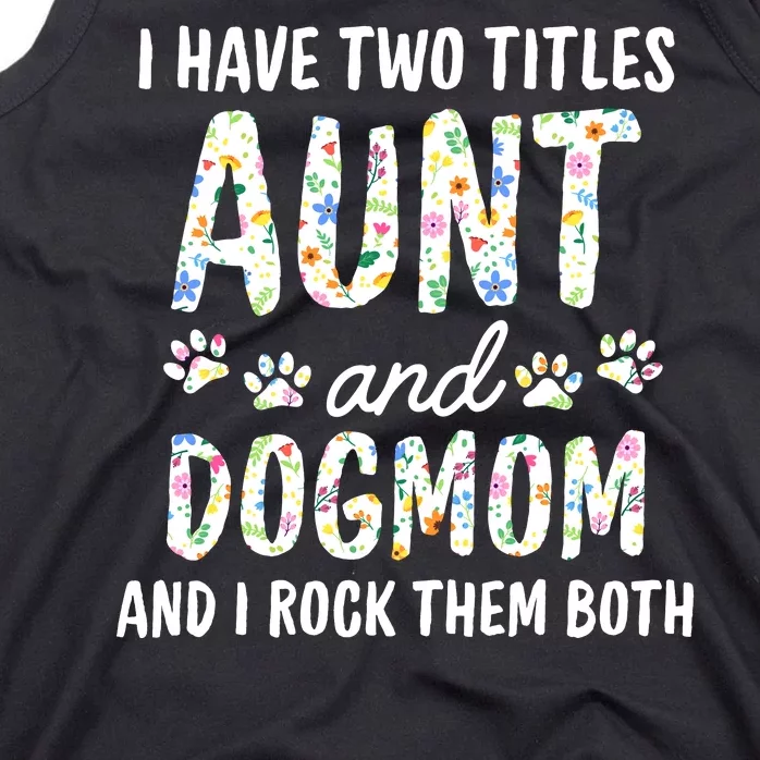 I Have Two Titles Aunt And Dog Mom Flower Funny Dog Lover Tank Top