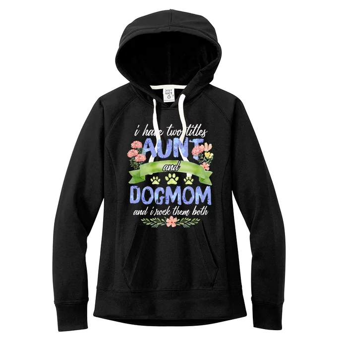 I Have Two Titles Aunt And Dog Mom Flower Funny Dog Lover Women's Fleece Hoodie