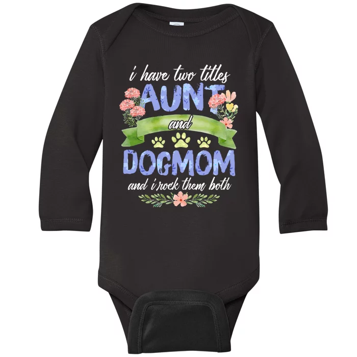 I Have Two Titles Aunt And Dog Mom Flower Funny Dog Lover Baby Long Sleeve Bodysuit