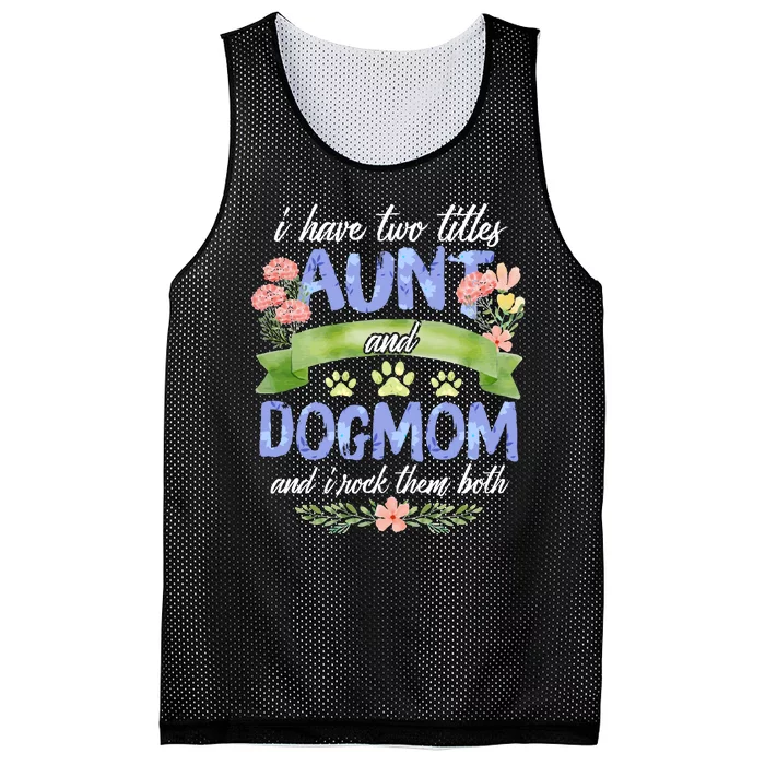 I Have Two Titles Aunt And Dog Mom Flower Funny Dog Lover Mesh Reversible Basketball Jersey Tank