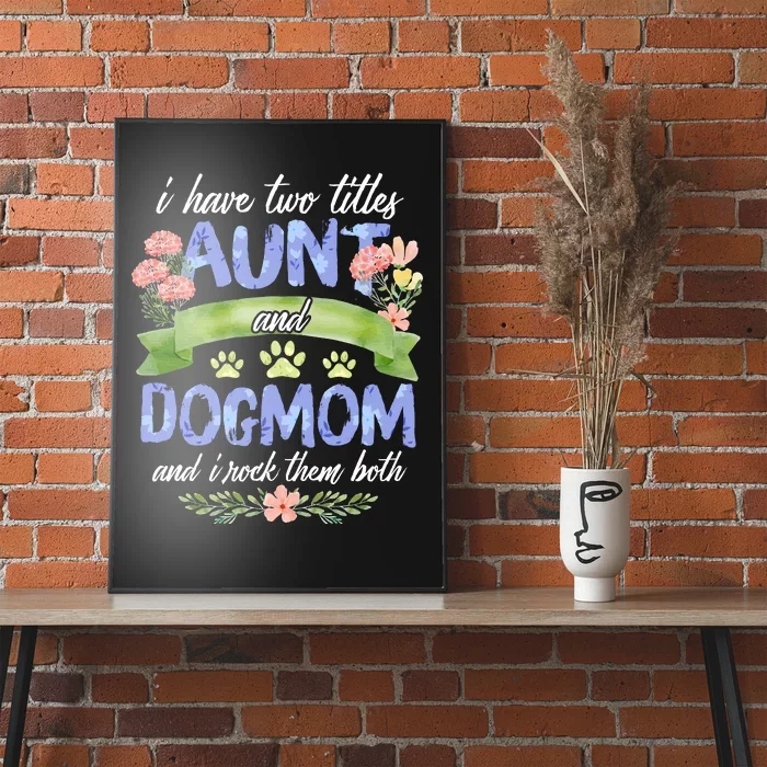 I Have Two Titles Aunt And Dog Mom Flower Funny Dog Lover Poster