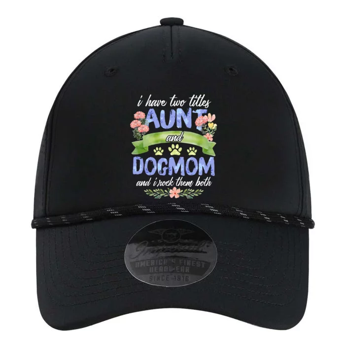 I Have Two Titles Aunt And Dog Mom Flower Funny Dog Lover Performance The Dyno Cap