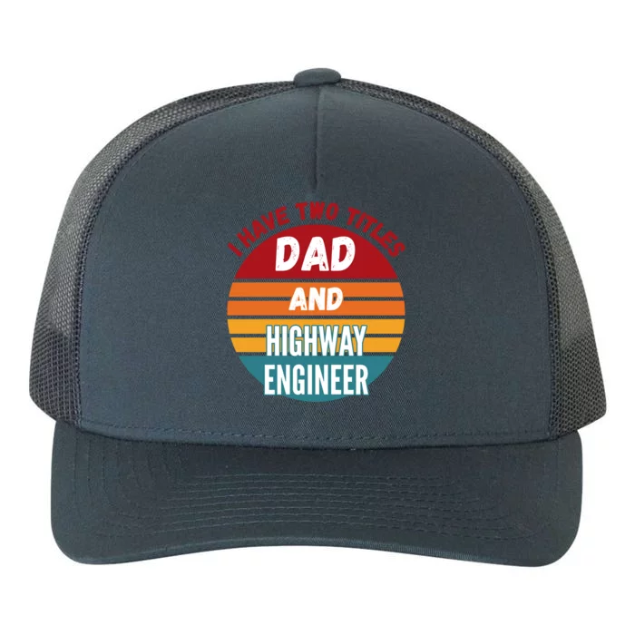 I Have Two Titles Dad And Highway Engineer Funny Gift Yupoong Adult 5-Panel Trucker Hat