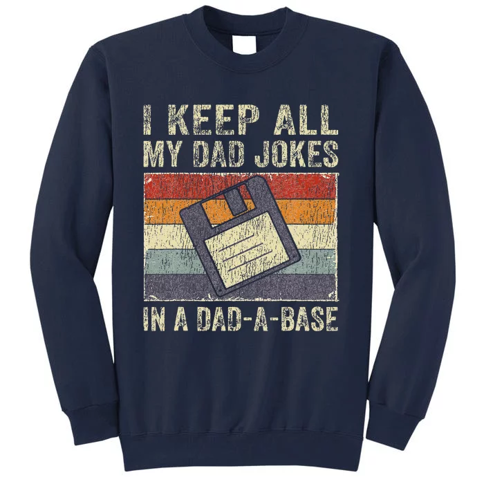 I Keep All My Dad Jokes In A Dad-A-Base Vintage Father Dad Tall Sweatshirt