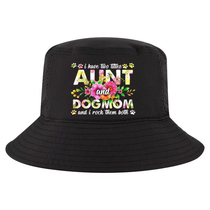 I Have Two Titles Aunt And Dog Mom Flower Funny Dog Lover Cool Comfort Performance Bucket Hat