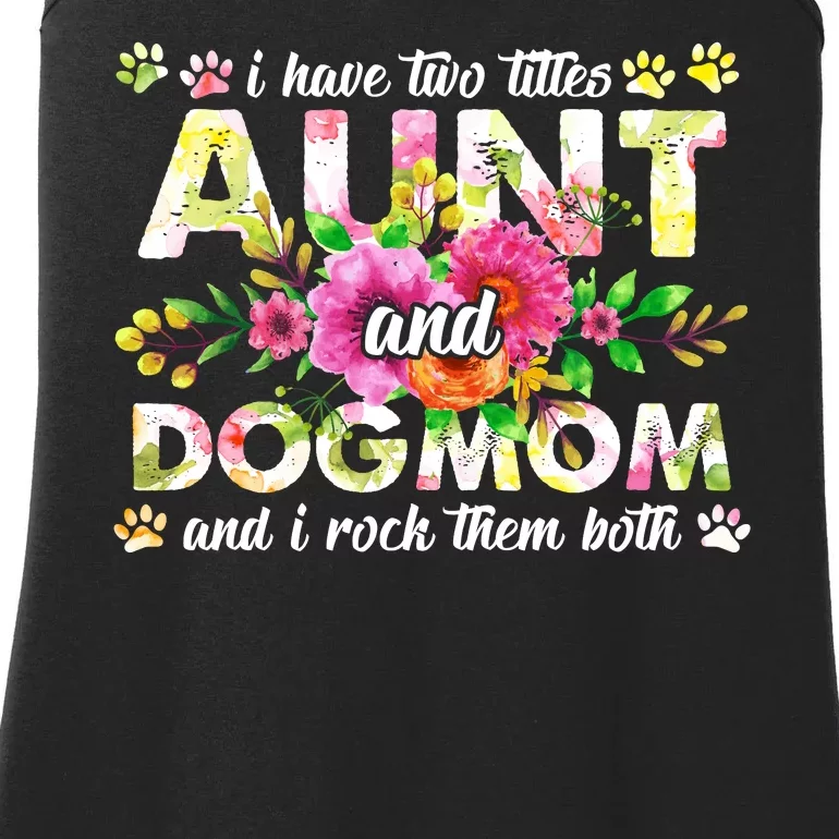 I Have Two Titles Aunt And Dog Mom Flower Funny Dog Lover Ladies Essential Tank