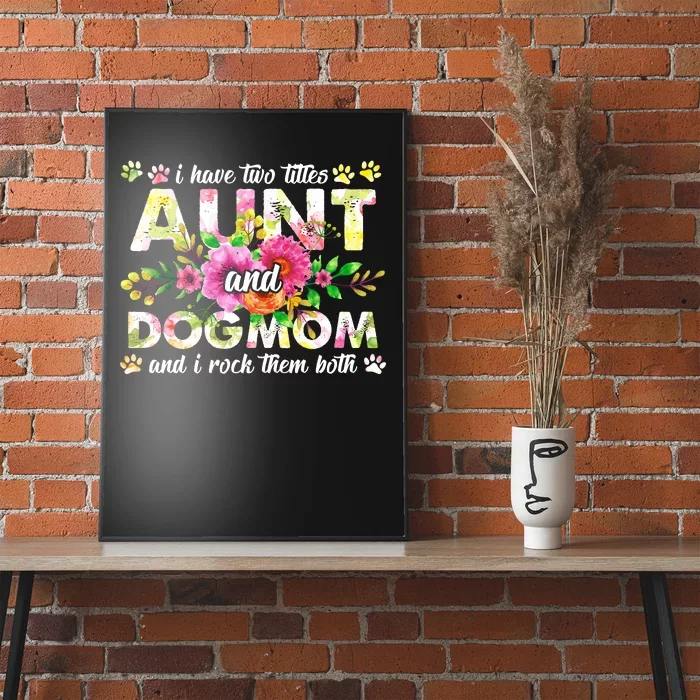 I Have Two Titles Aunt And Dog Mom Flower Funny Dog Lover Poster