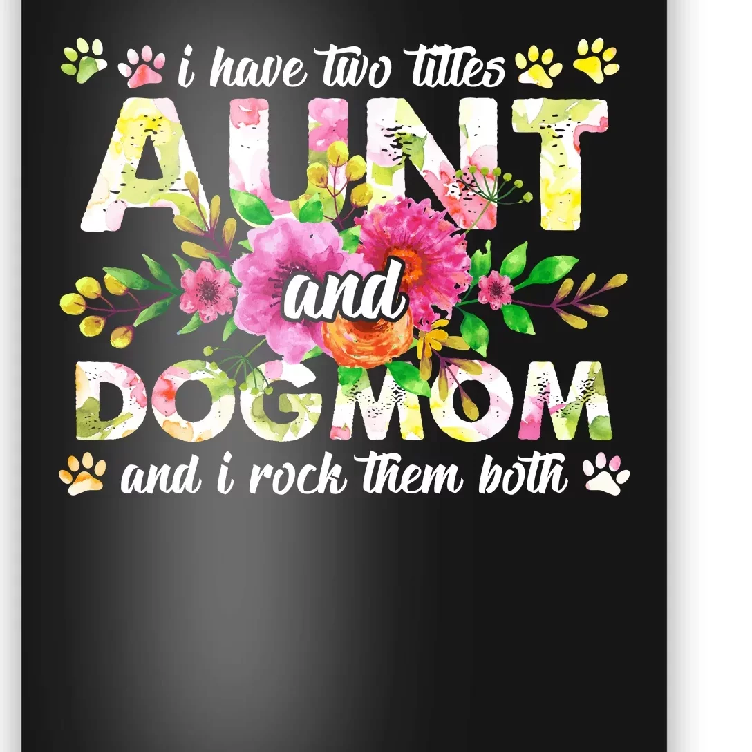 I Have Two Titles Aunt And Dog Mom Flower Funny Dog Lover Poster