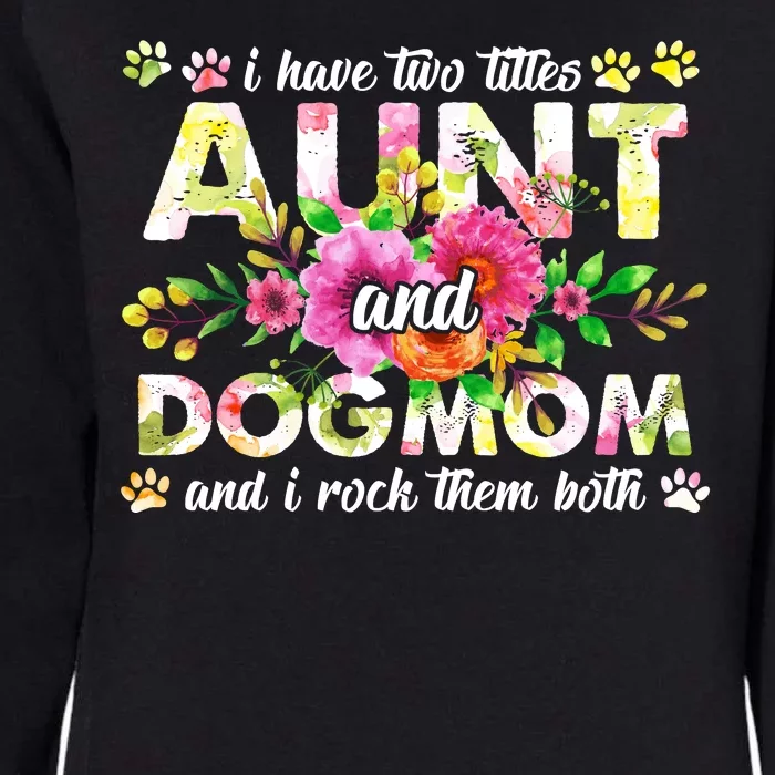 I Have Two Titles Aunt And Dog Mom Flower Funny Dog Lover Womens California Wash Sweatshirt