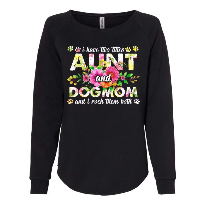 I Have Two Titles Aunt And Dog Mom Flower Funny Dog Lover Womens California Wash Sweatshirt