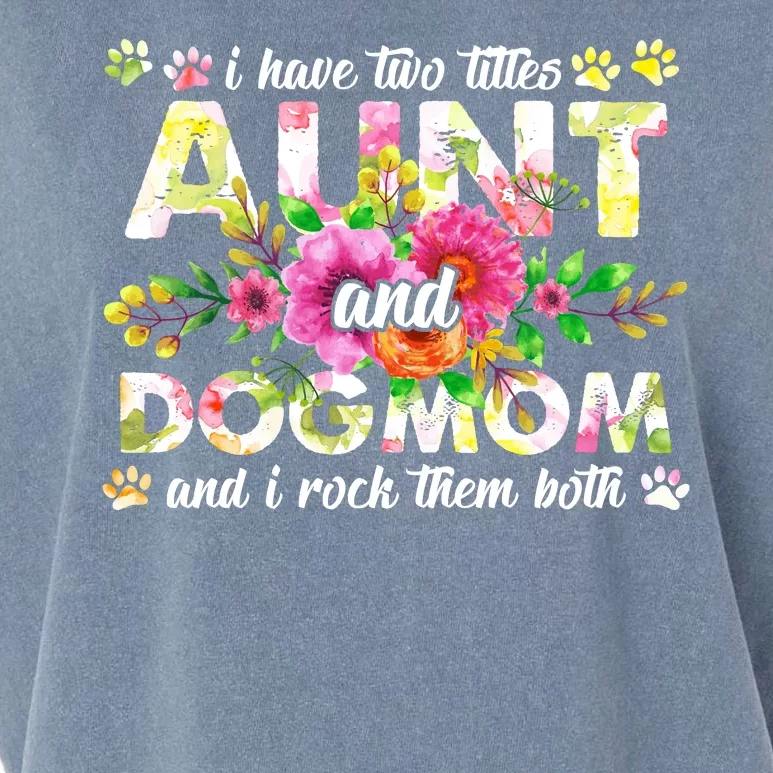 I Have Two Titles Aunt And Dog Mom Flower Funny Dog Lover Garment-Dyed Women's Muscle Tee